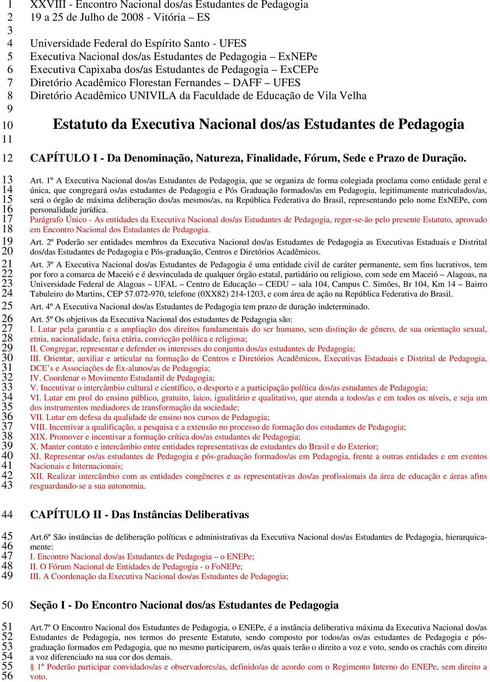 Estudantes de Pedagogia ExCEPe Diretório Acadêmico Florestan Fernandes DAFF UFES Diretório Acadêmico UNIVILA da Faculdade de Educação de Vila Velha Estatuto da Executiva Nacional dos/as Estudantes de