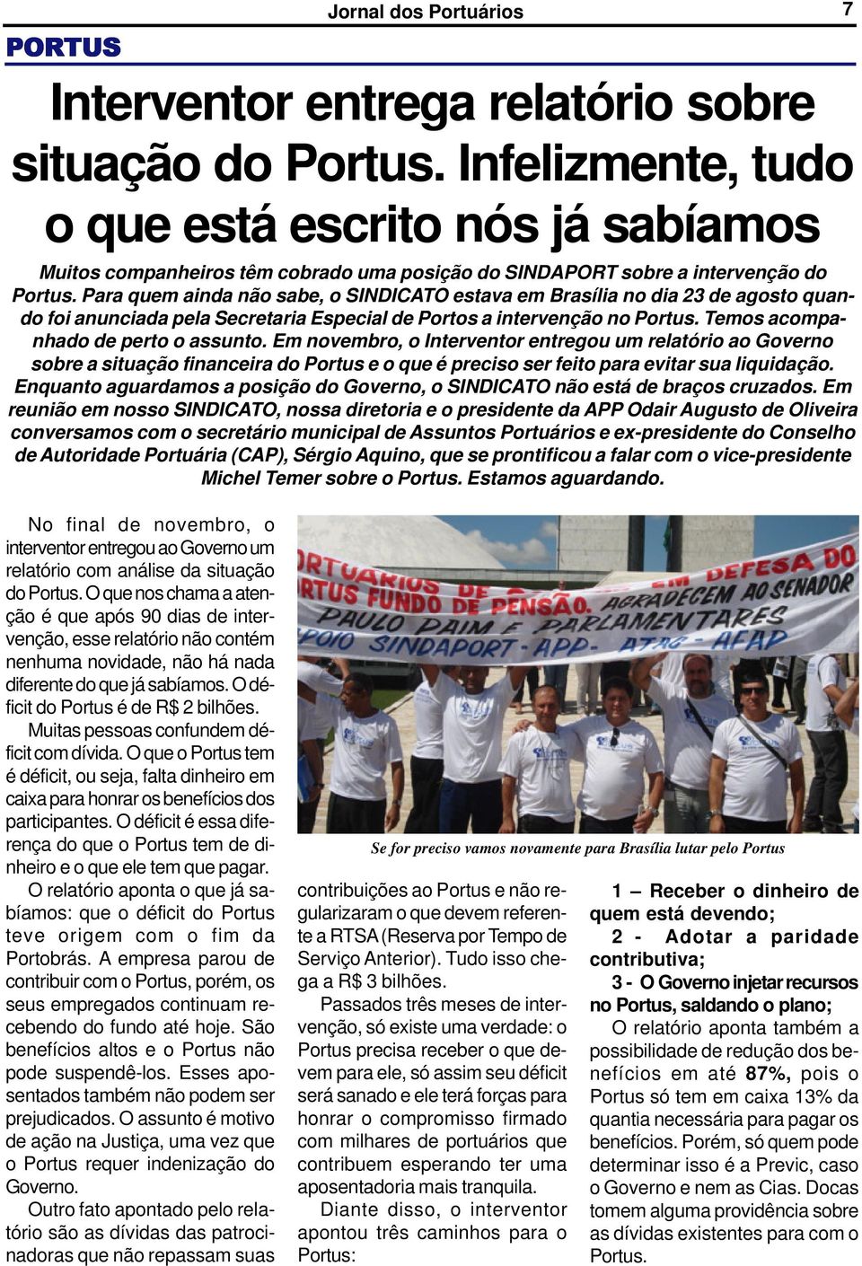 Para quem ainda não sabe, o SINDICATO estava em Brasília no dia 23 de agosto quando foi anunciada pela Secretaria Especial de Portos a intervenção no Portus. Temos acompanhado de perto o assunto.