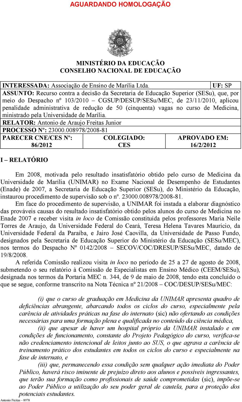 redução de 50 (cinquenta) vagas no curso de Medicina, ministrado pela Universidade de Marília. RELATOR: Antonio de Araujo Freitas Junior PROCESSO Nº: 23000.