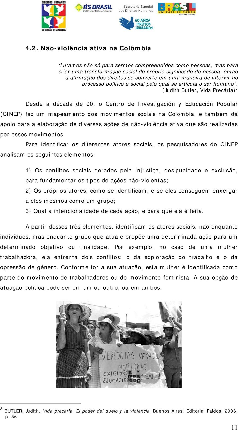 (Judith Butler, Vida Precária) 8 Desde a década de 90, o Centro de Investigación y Educación Popular (CINEP) faz um mapeamento dos movimentos sociais na Colômbia, e também dá apoio para a elaboração