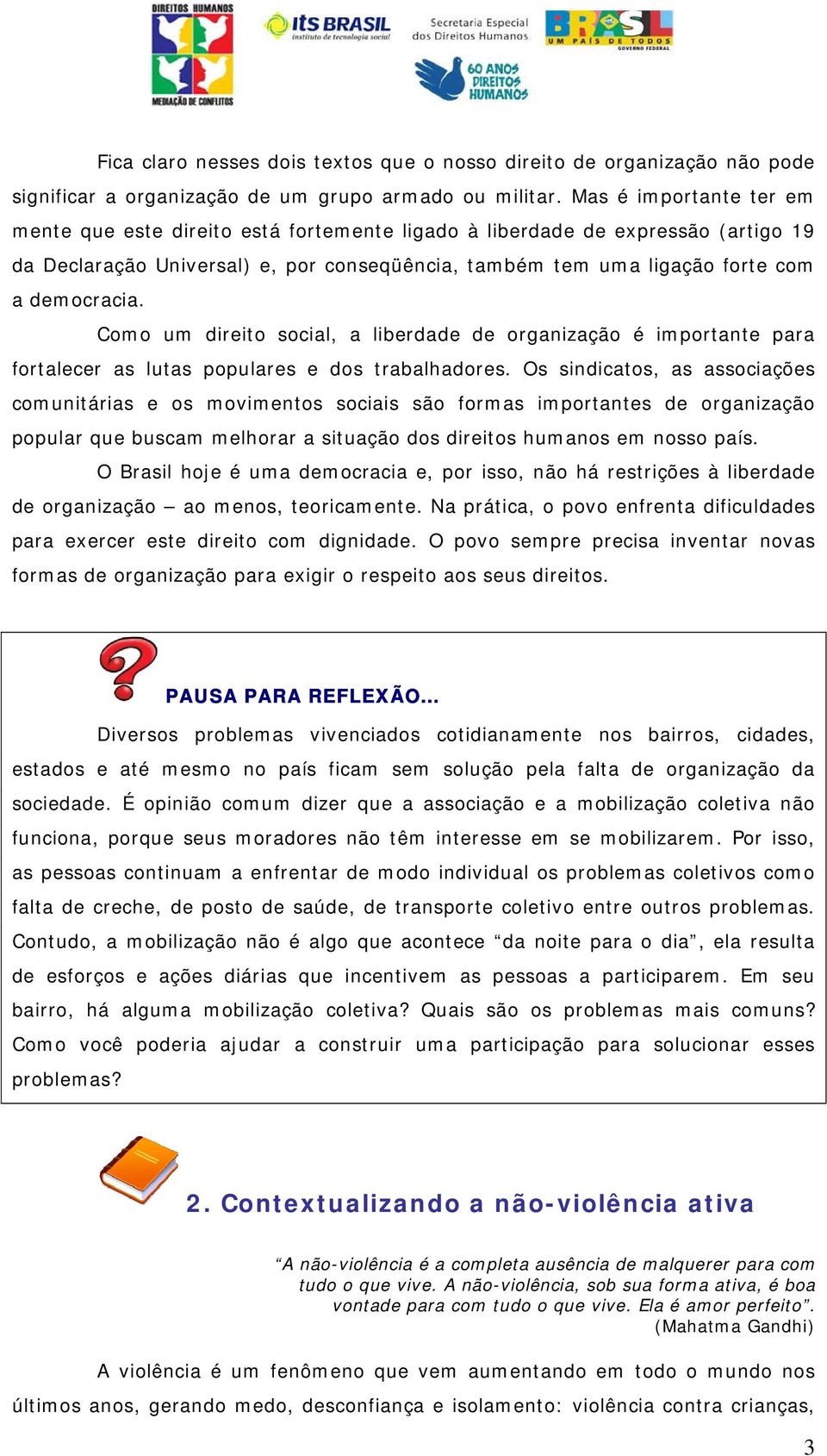 Como um direito social, a liberdade de organização é importante para fortalecer as lutas populares e dos trabalhadores.