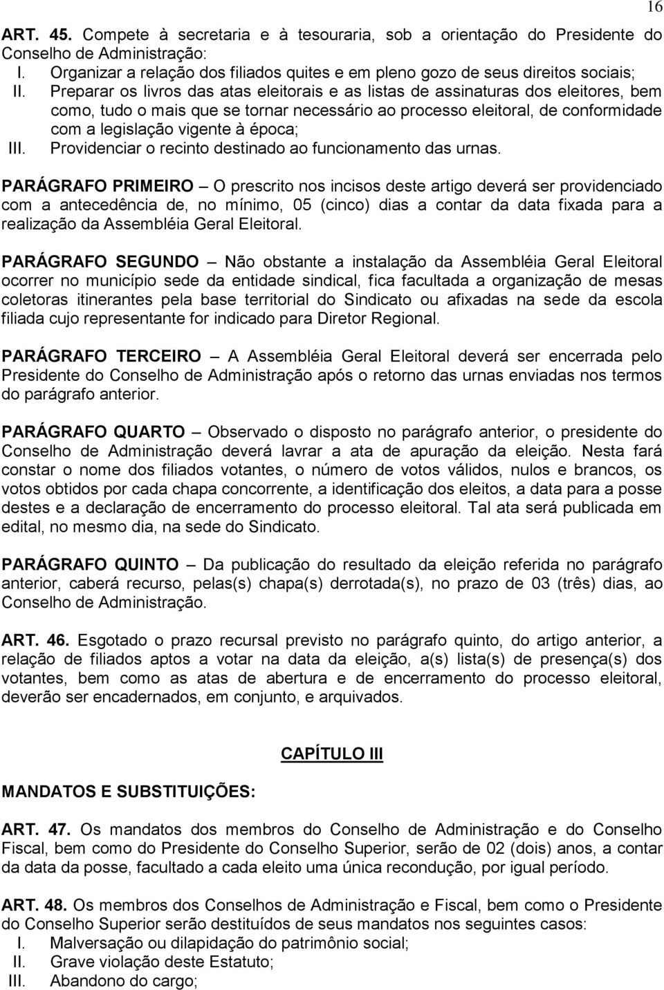 época; III. Providenciar o recinto destinado ao funcionamento das urnas.