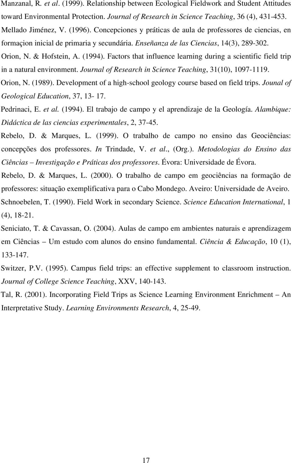 & Hofstein, A. (1994). Factors that influence learning during a scientific field trip in a natural environment. Journal of Research in Science Teaching, 31(10), 1097-1119. Orion, N. (1989).