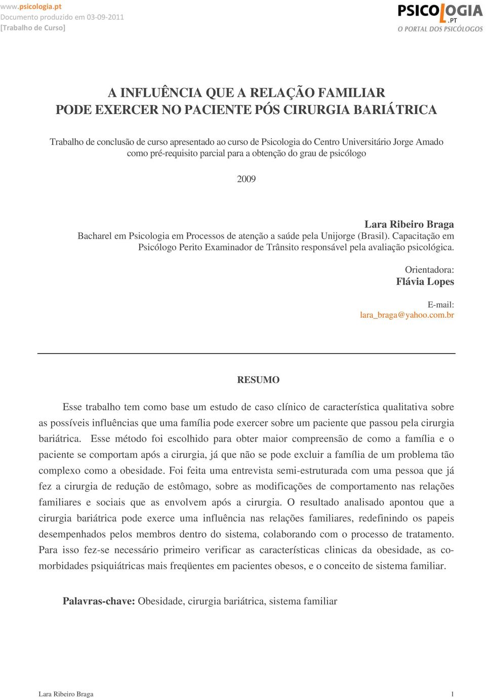 Capacitação em Psicólogo Perito Examinador de Trânsito responsável pela avaliação psicológica. Orientadora: Flávia Lopes E-mail: lara_braga@yahoo.com.