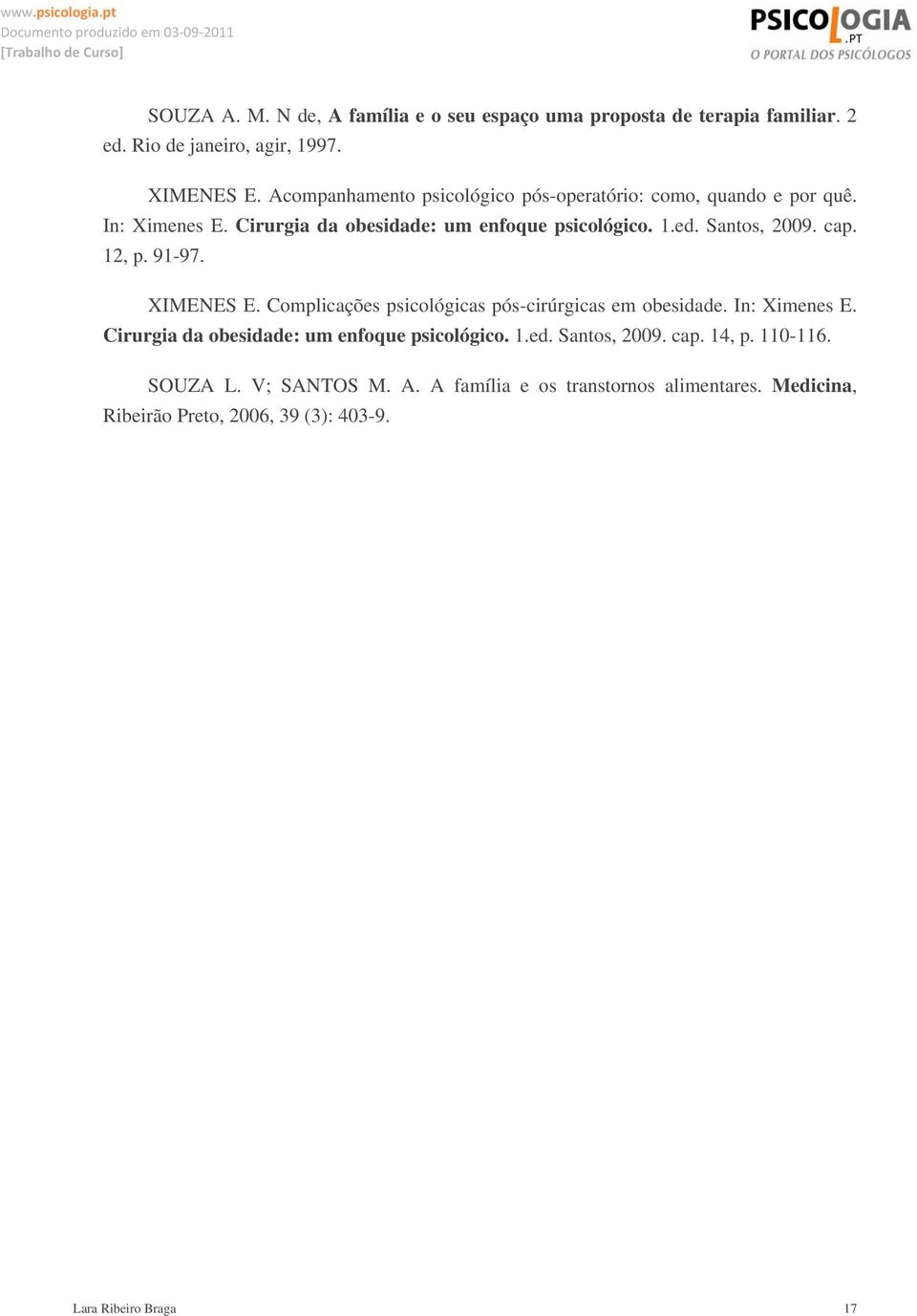 cap. 12, p. 91-97. XIMENES E. Complicações psicológicas pós-cirúrgicas em obesidade. In: Ximenes E. Cirurgia da obesidade: um enfoque psicológico.