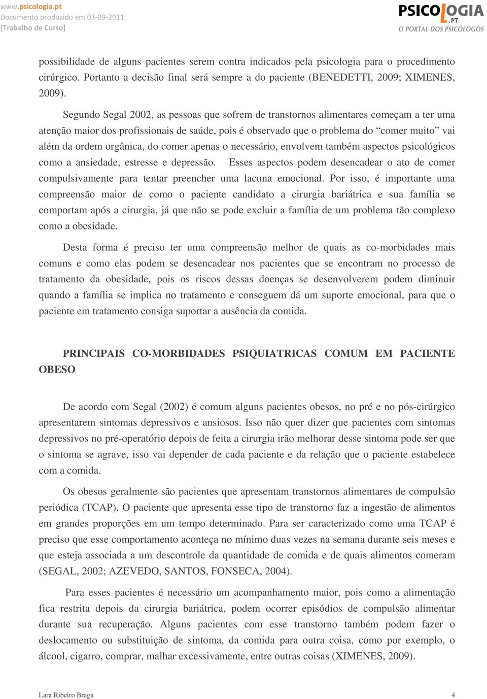 orgânica, do comer apenas o necessário, envolvem também aspectos psicológicos como a ansiedade, estresse e depressão.