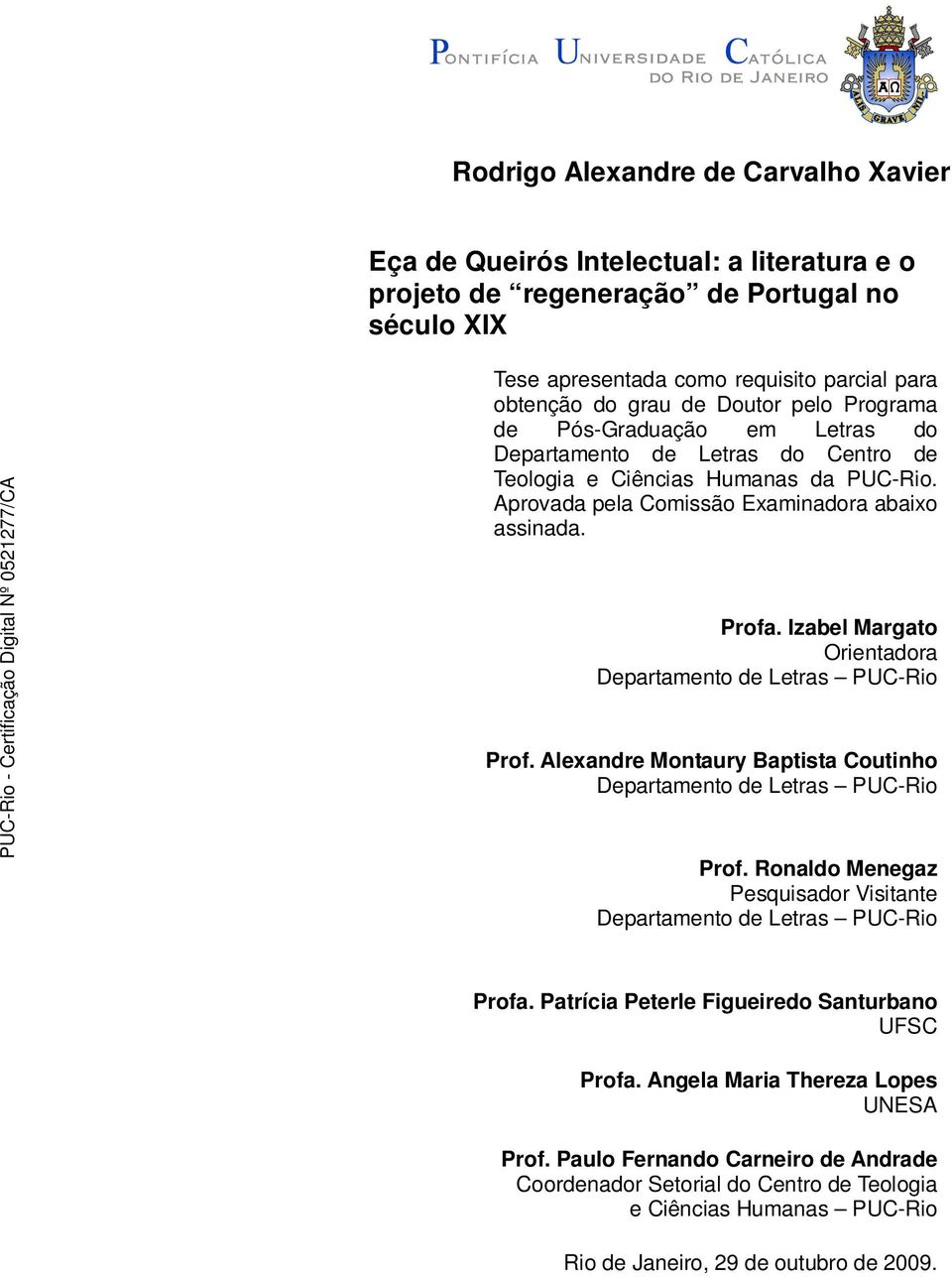 Izabel Margato Orientadora Departamento de Letras PUC-Rio Prof. Alexandre Montaury Baptista Coutinho Departamento de Letras PUC-Rio Prof.