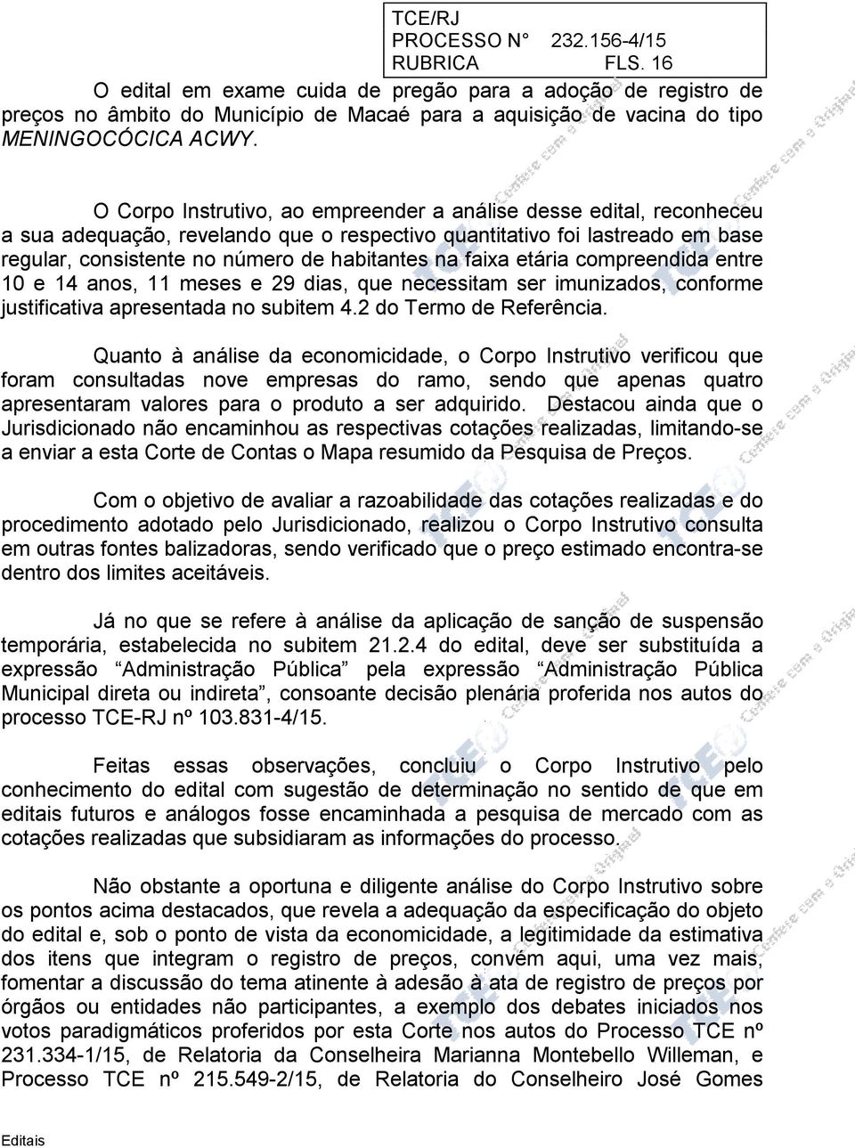 faixa etária compreendida entre 10 e 14 anos, 11 meses e 29 dias, que necessitam ser imunizados, conforme justificativa apresentada no subitem 4.2 do Termo de Referência.