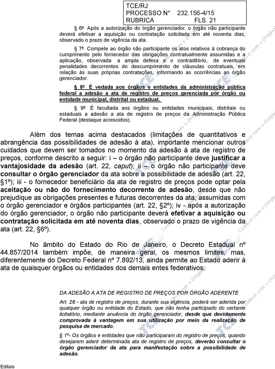 eventuais penalidades decorrentes do descumprimento de cláusulas contratuais, em relação às suas próprias contratações, informando as ocorrências ao órgão gerenciador.