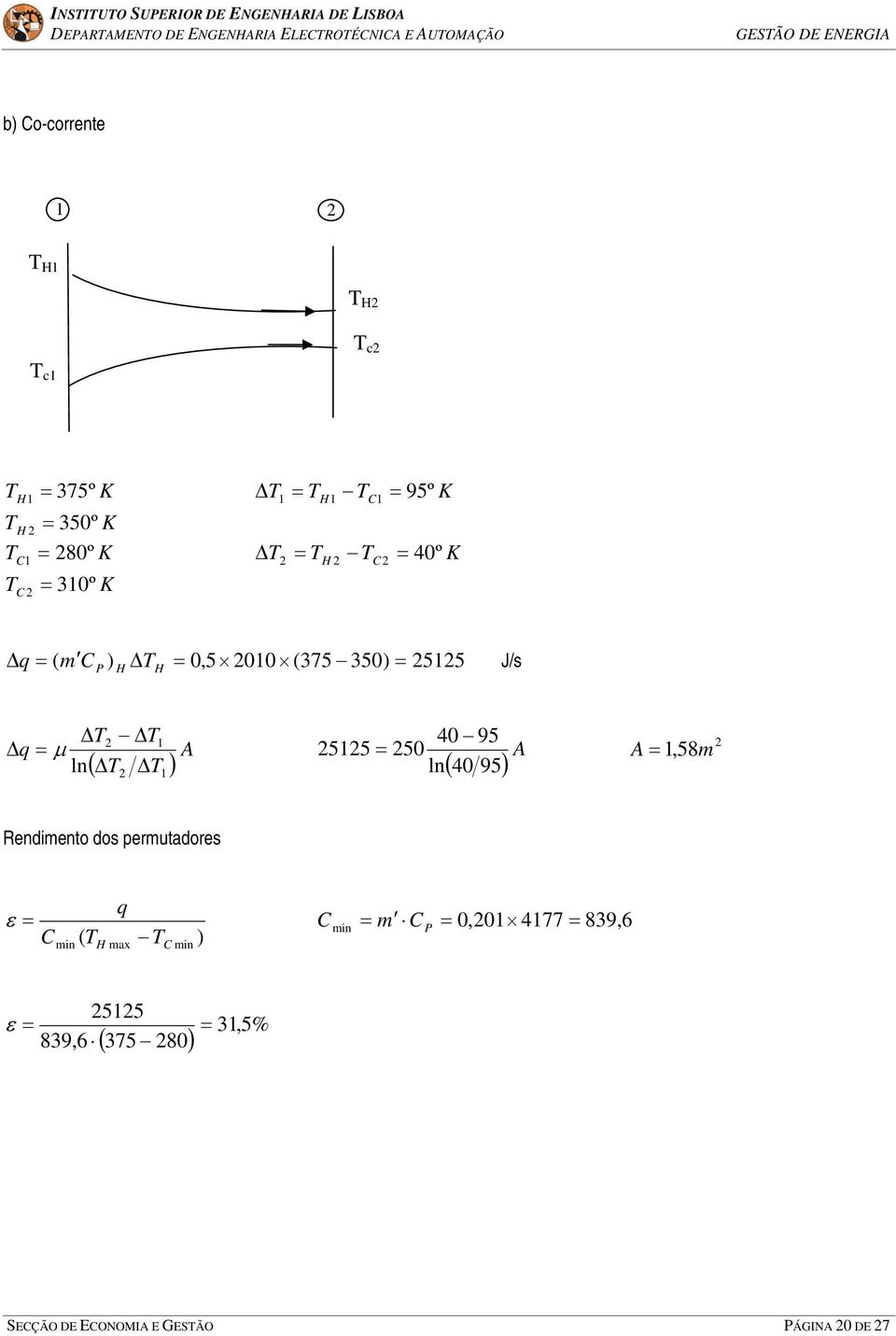 55 50 ln ( 40 95) A A,58m Rendimento dos permutadores q ε min m 0,0 477 89,