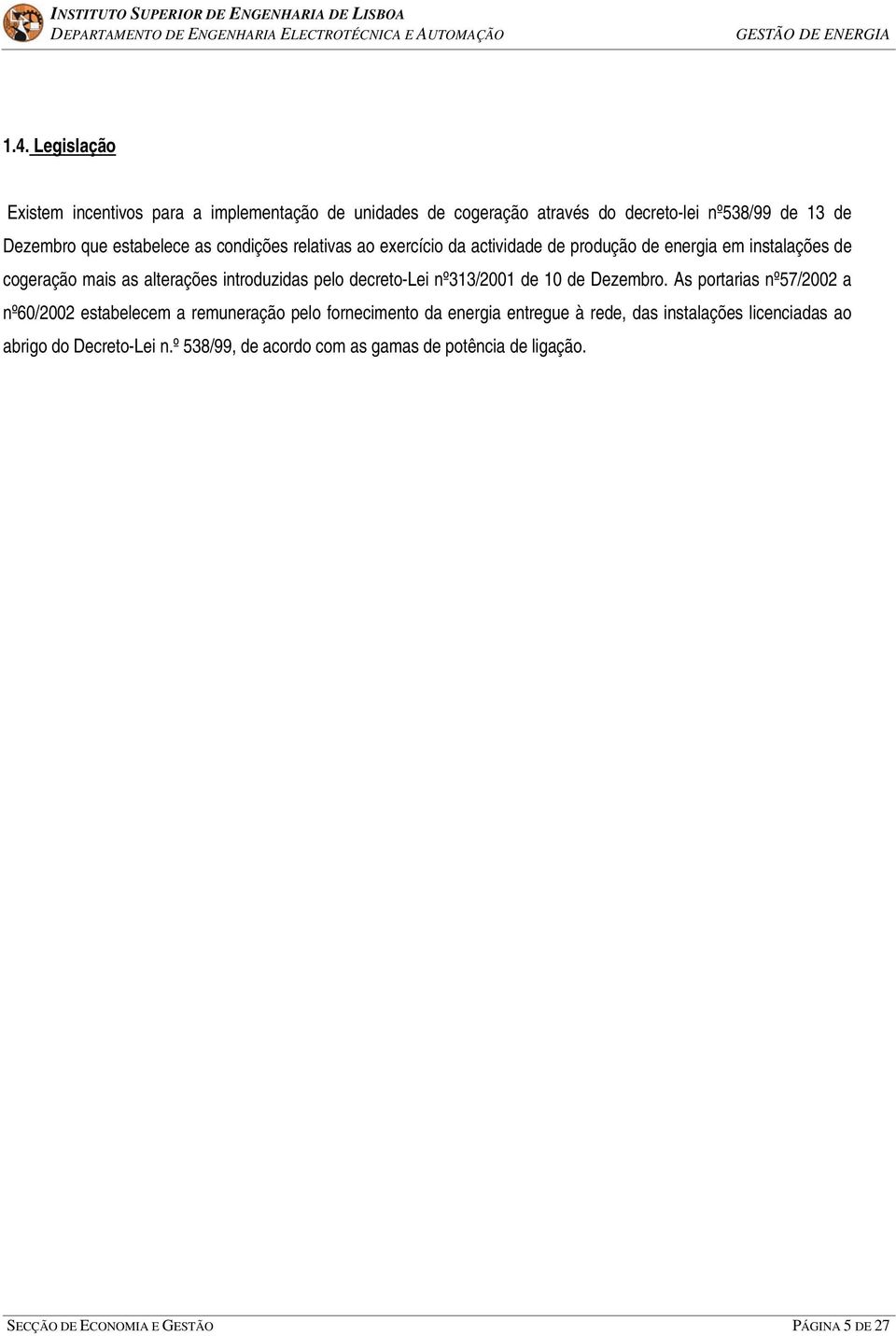 relativas ao exercício da actividade de produção de energia em instalações de cogeração mais as alterações introduzidas pelo decreto-lei nº/00 de 0 de