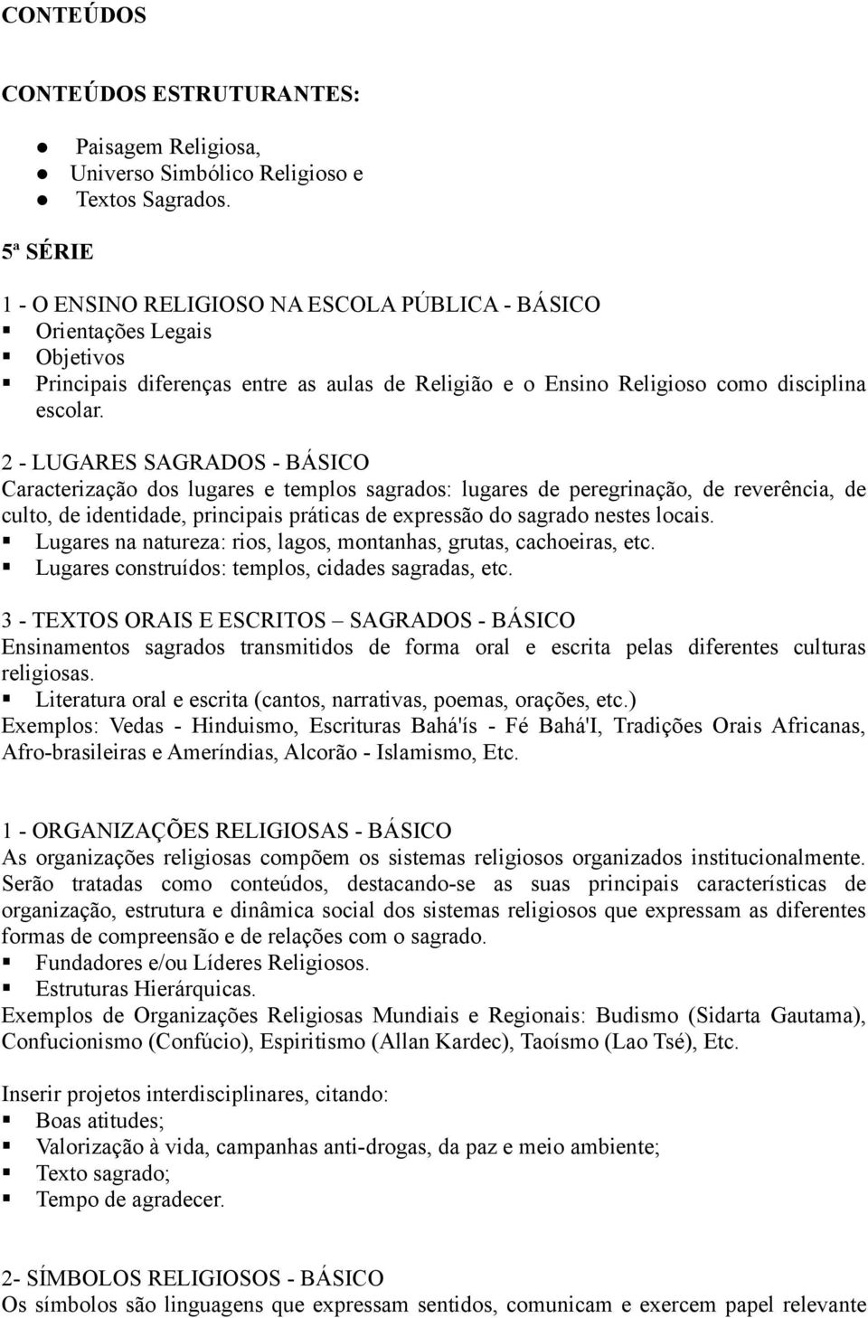 2 - LUGARES SAGRADOS - BÁSICO Caracterização dos lugares e templos sagrados: lugares de peregrinação, de reverência, de culto, de identidade, principais práticas de expressão do sagrado nestes locais.