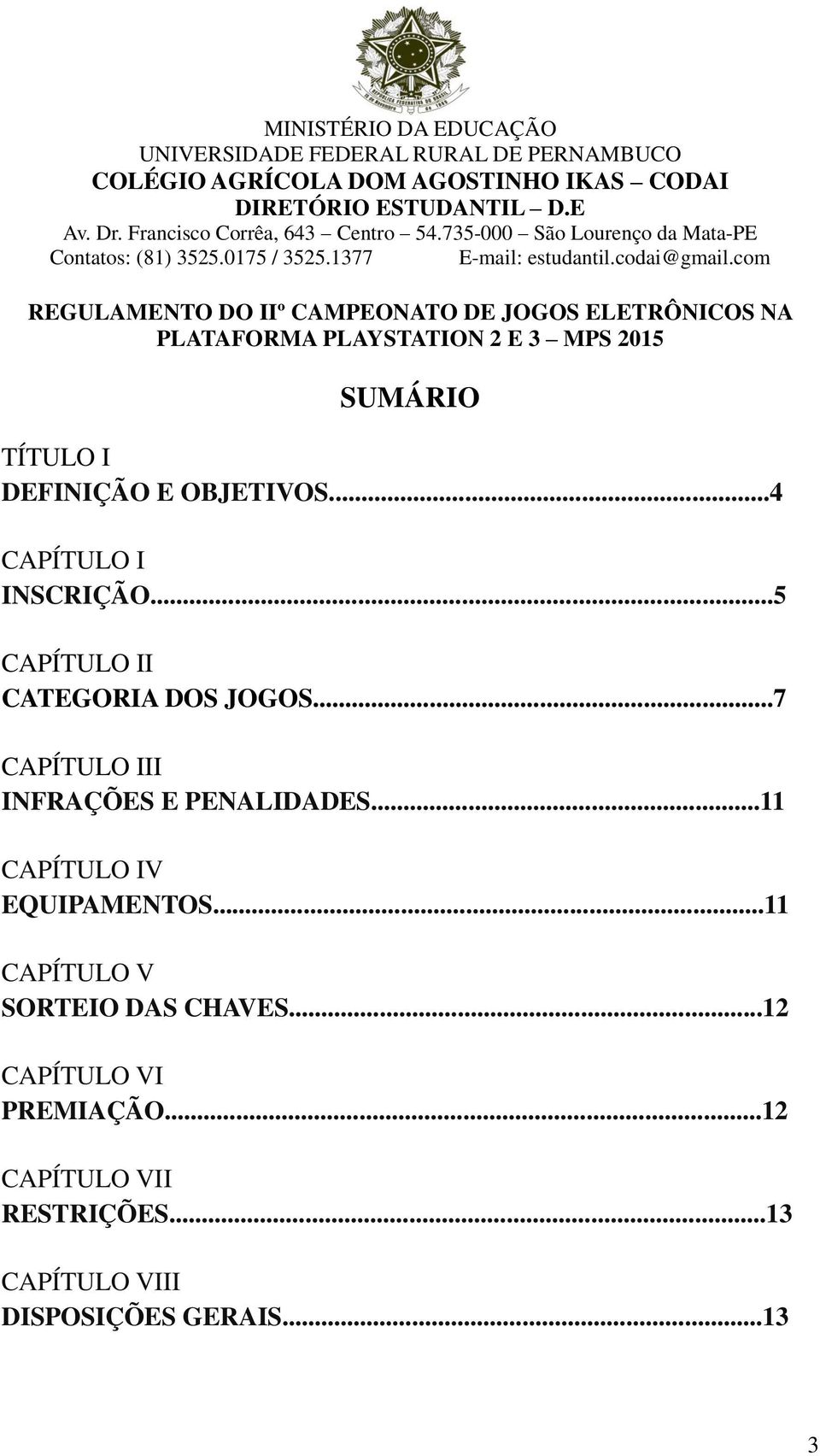 ..7 CAPÍTULO III INFRAÇÕES E PENALIDADES...11 CAPÍTULO IV EQUIPAMENTOS.