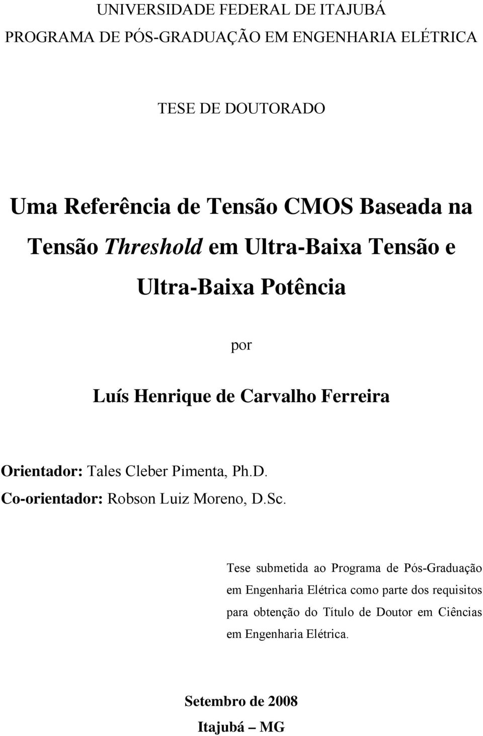 Orientador: Tales Cleber Pimenta, Ph.D. Co-orientador: Robson Luiz Moreno, D.Sc.