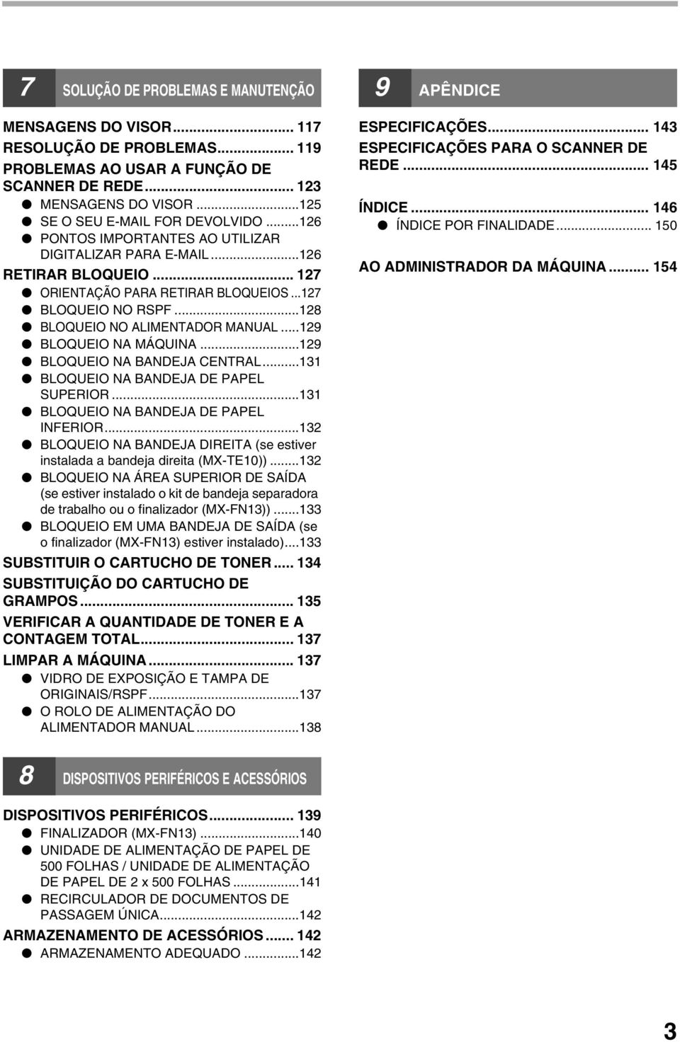 ..9 BLOQUEIO NA BANDEJA CENTRAL... BLOQUEIO NA BANDEJA DE PAPEL SUPERIOR... BLOQUEIO NA BANDEJA DE PAPEL INFERIOR... BLOQUEIO NA BANDEJA DIREITA (se estiver instalada a bandeja direita (MX-TE0)).