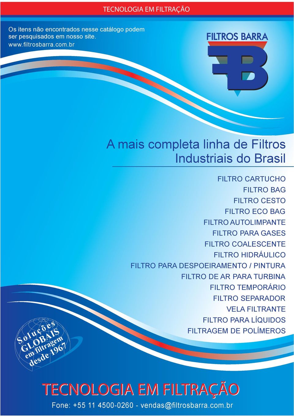 FILTRO CESTO FILTRO ECO BAG FILTRO AUTOLIMPANTE FILTRO PARA GASES FILTRO COALESCENTE FILTRO HIDRÁULICO FILTRO PARA DESPOEIRAMENTO /