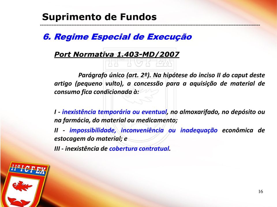 condicionada à: I - inexistência temporária ou eventual, no almoxarifado, no depósito ou na farmácia, do material ou