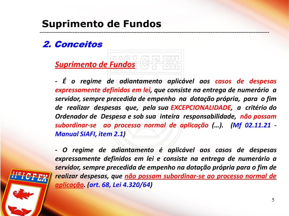 subordinar-se ao processo normal de aplicação ( ). (Mf 02.11.21 - Manual SIAFI, item 2.