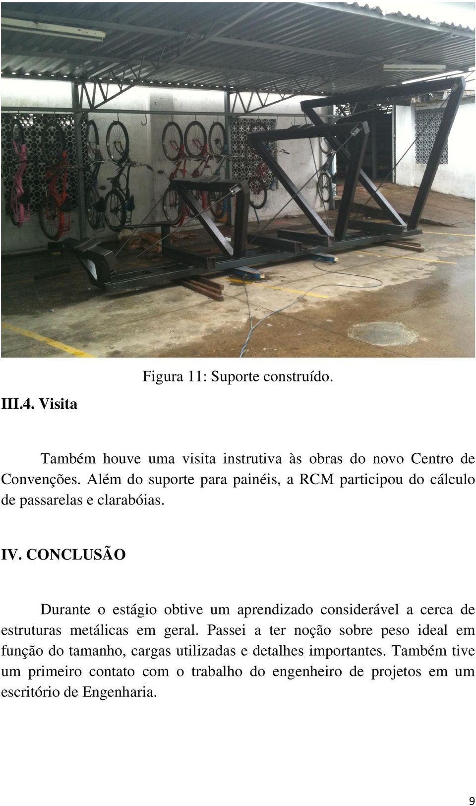 CONCLUSÃO Durante o estágio obtive um aprendizado considerável a cerca de estruturas metálicas em geral.