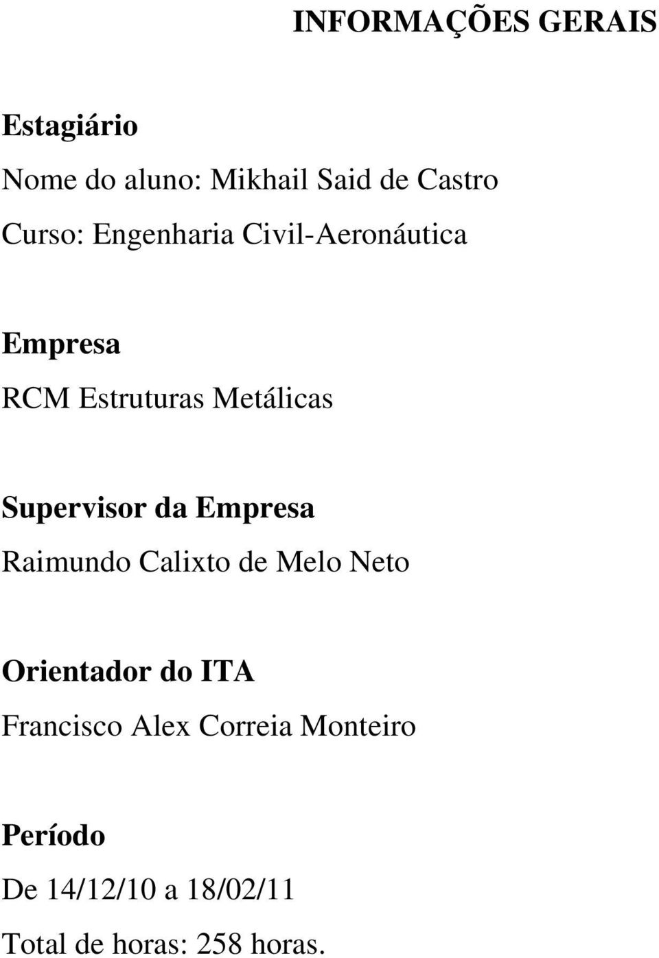 Supervisor da Empresa Raimundo Calixto de Melo Neto Orientador do ITA