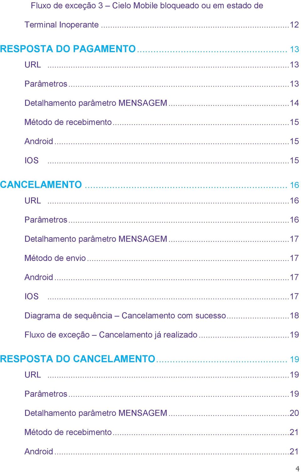 .. 16 Detalhamento parâmetro MENSAGEM... 17 Método de envio... 17 Android... 17 IOS... 17 Diagrama de sequência Cancelamento com sucesso.