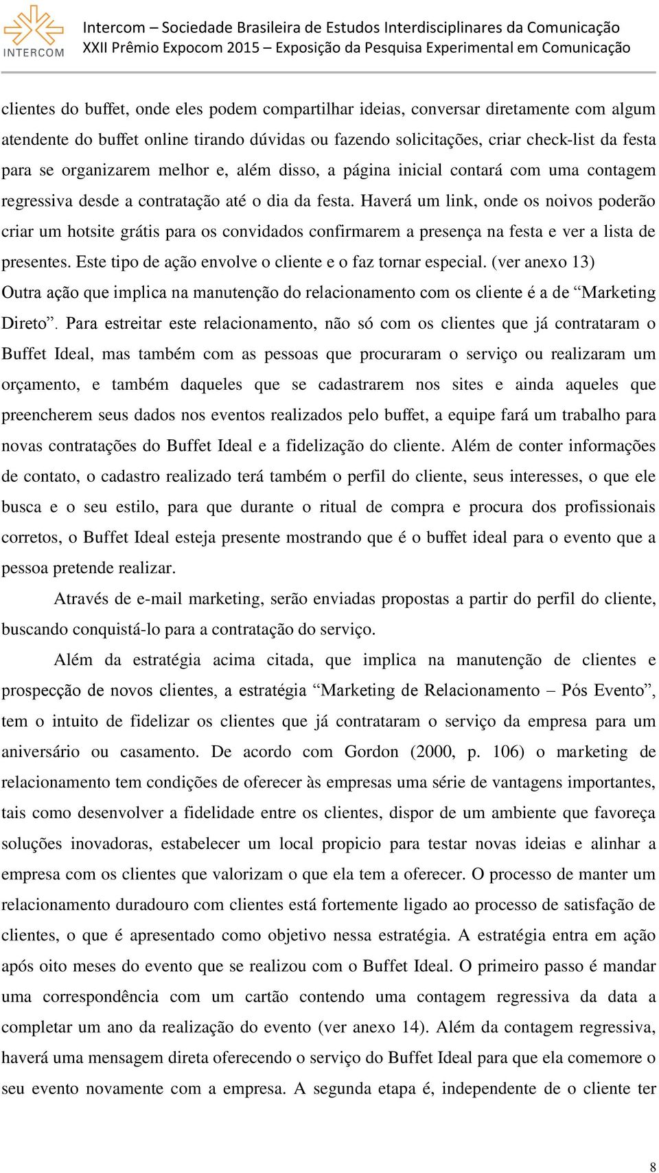 Haverá um link, onde os noivos poderão criar um hotsite grátis para os convidados confirmarem a presença na festa e ver a lista de presentes.