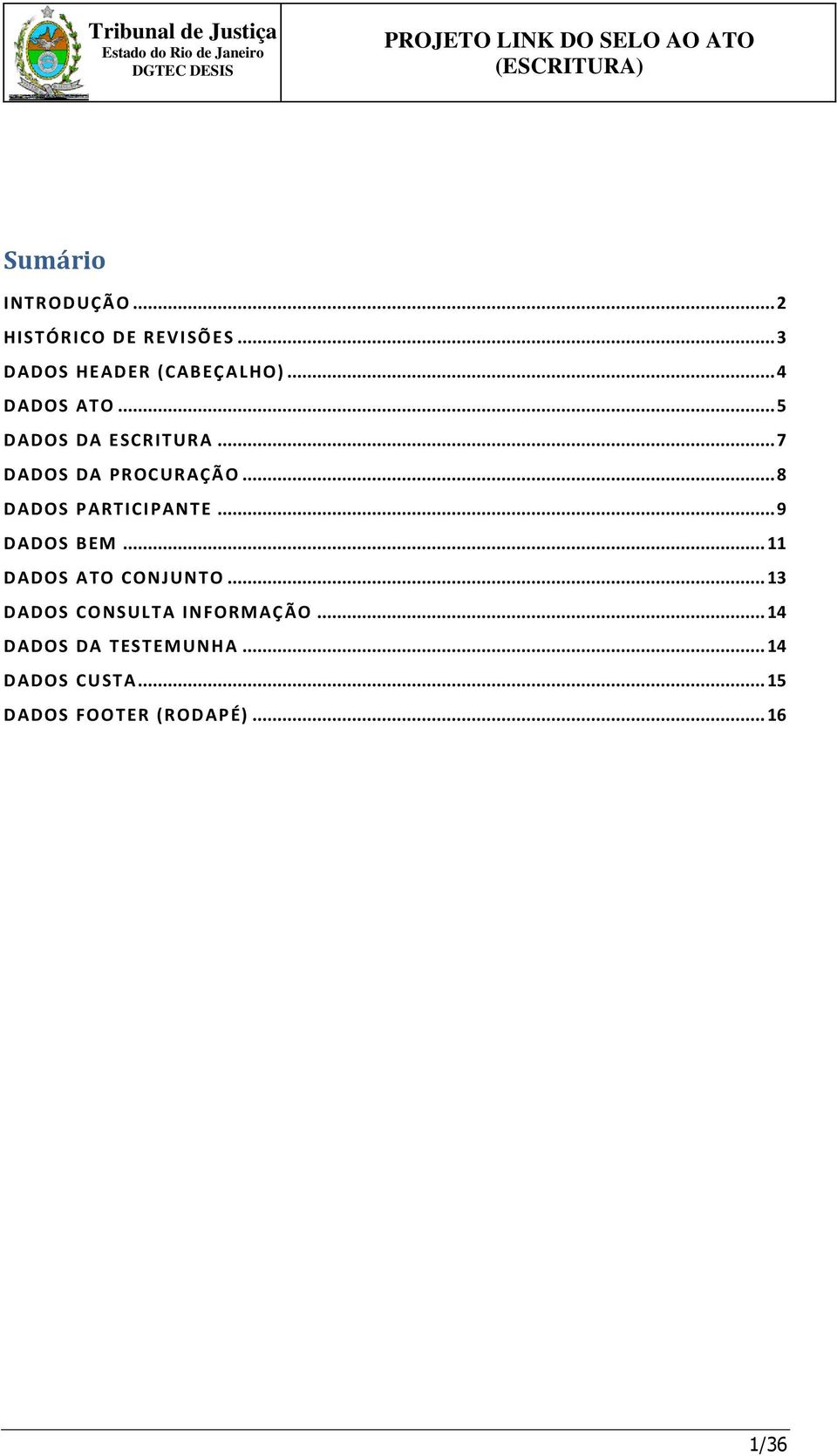 .. 8 DADOS PARTICIPANTE... 9 DADOS BEM... 11 DADOS ATO CONJUNTO.