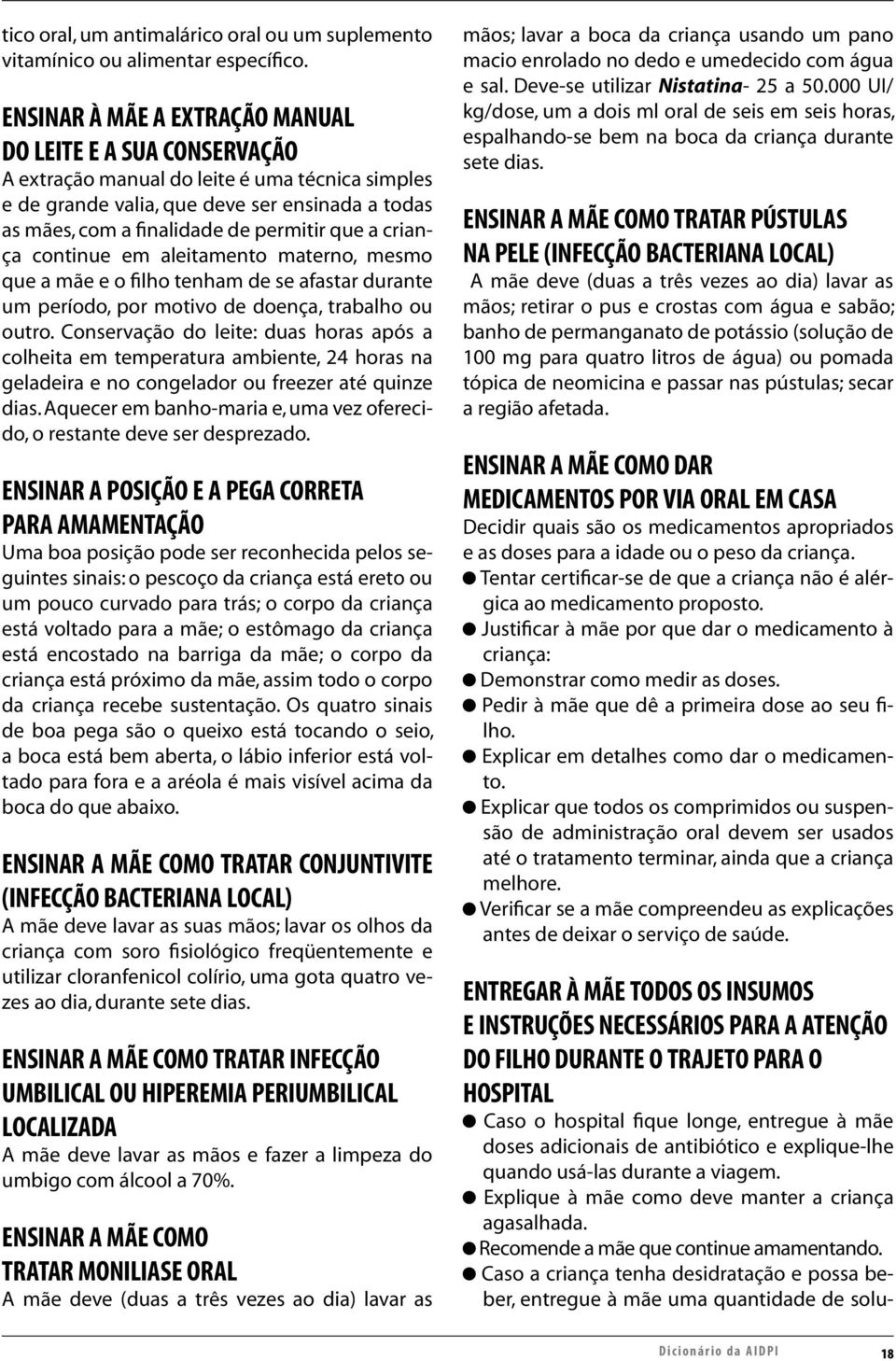 que a criança continue em aleitamento materno, mesmo que a mãe e o filho tenham de se afastar durante um período, por motivo de doença, trabalho ou outro.