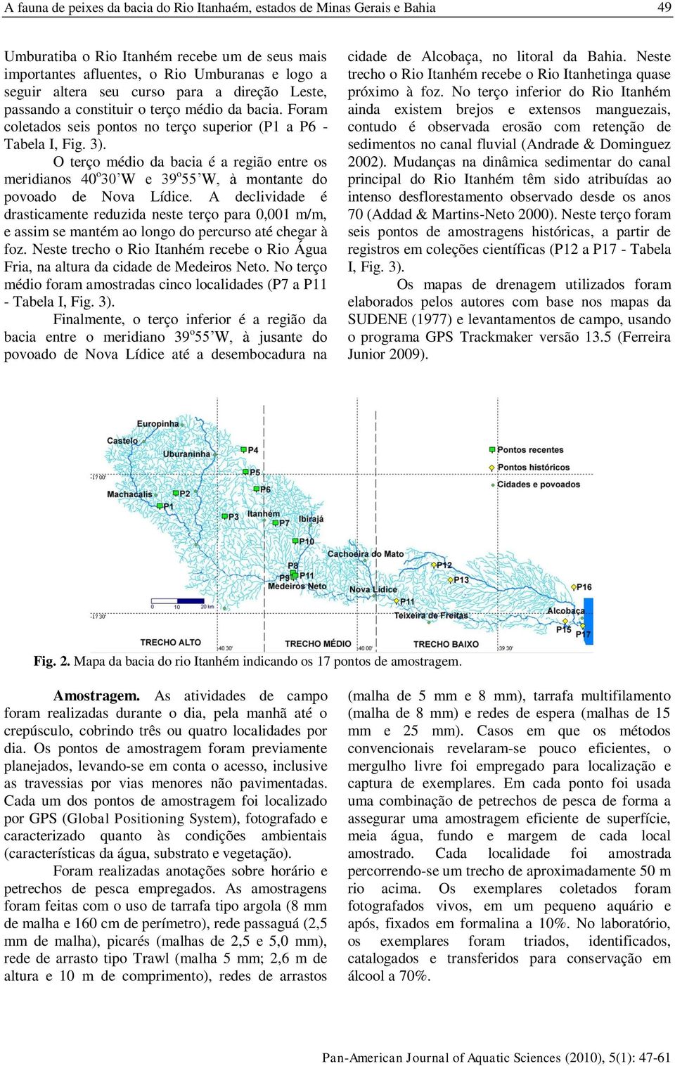 O terço médio da bacia é a região entre os meridianos 40 o 30 W e 39 o 55 W, à montante do povoado de Nova Lídice.