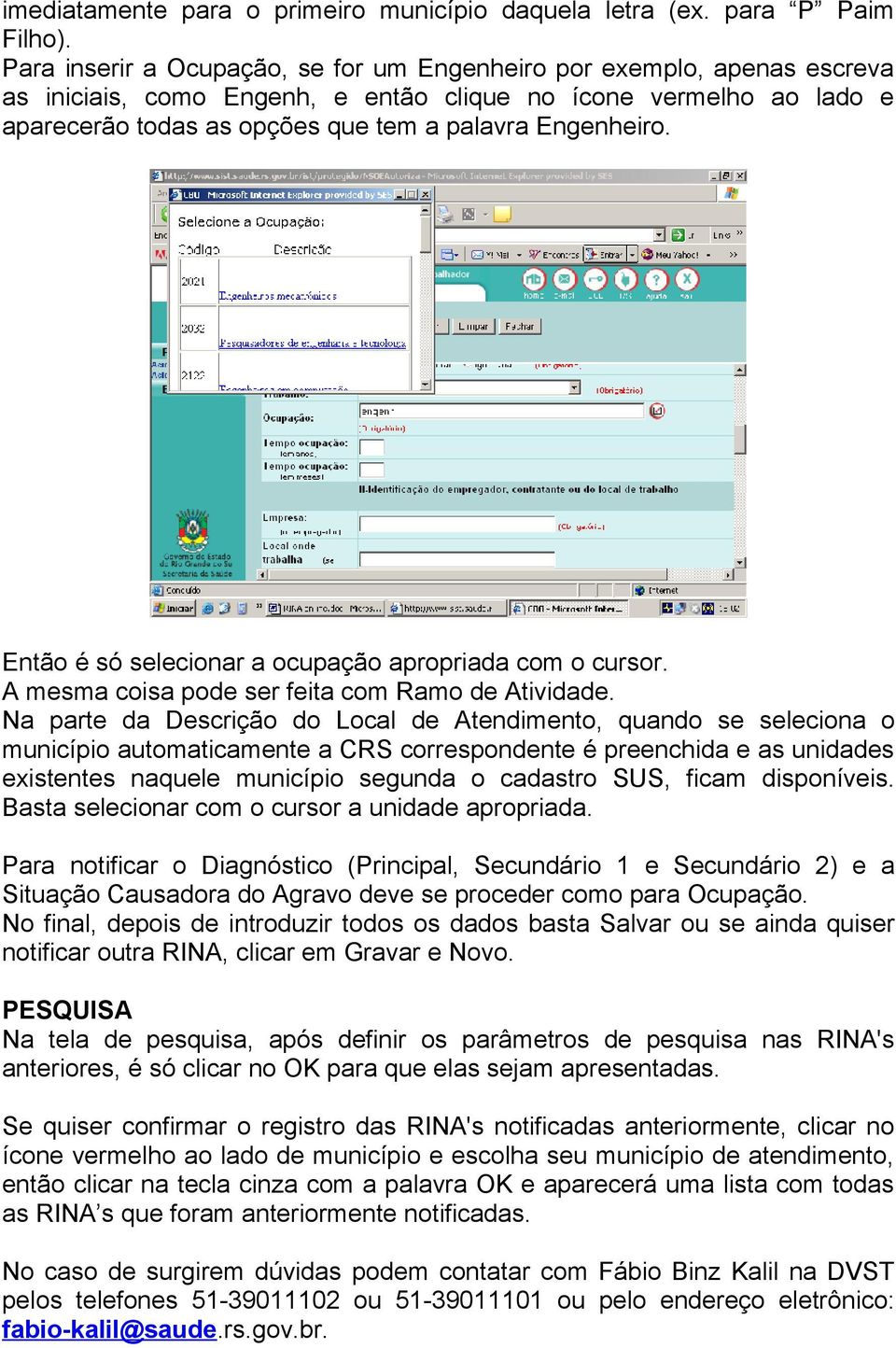 Então é só selecionar a ocupação apropriada com o cursor. A mesma coisa pode ser feita com Ramo de Atividade.