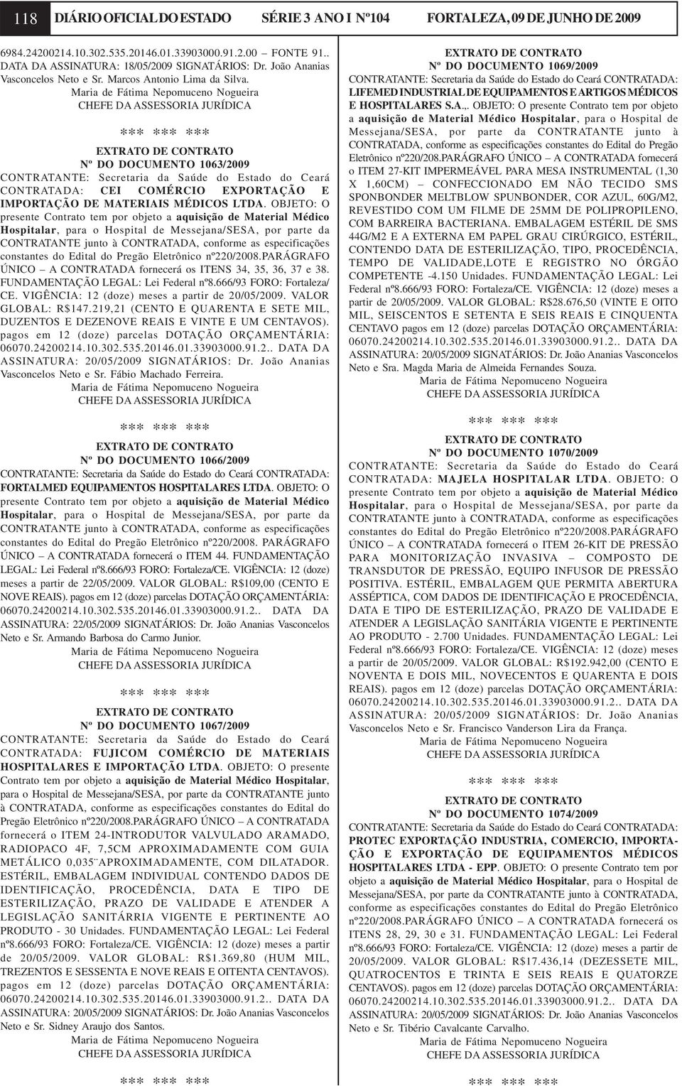 Nº DO DOCUMENTO 1063/2009 CONTRATANTE: Secretaria da Saúde do Estado do Ceará CONTRATADA: CEI COMÉRCIO EXPORTAÇÃO E IMPORTAÇÃO DE MATERIAIS MÉDICOS LTDA.