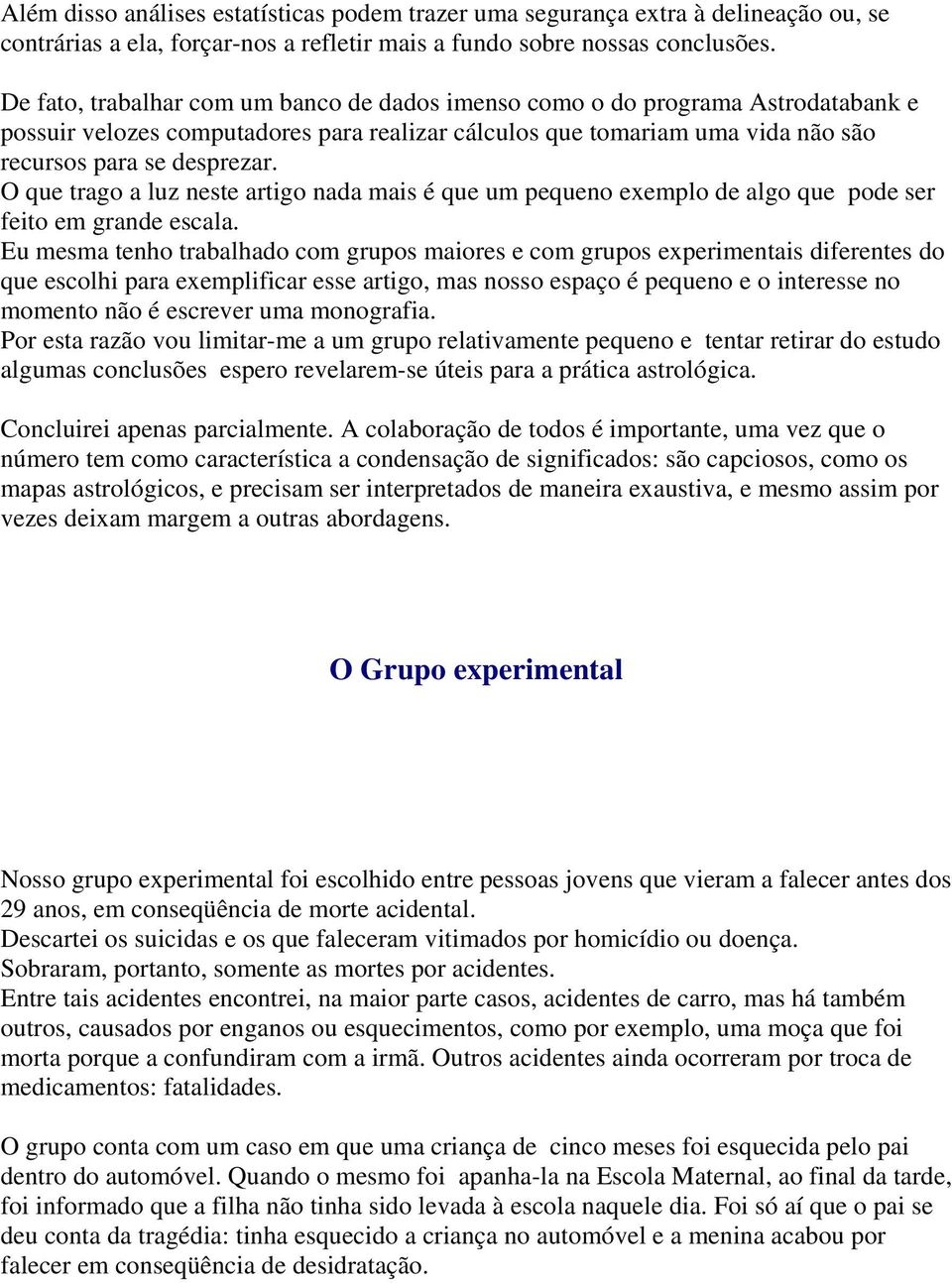 O que trago a luz neste artigo nada mais é que um pequeno exemplo de algo que pode ser feito em grande escala.