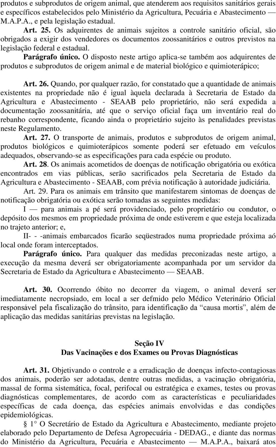 Parágrafo único. O disposto neste artigo aplica-se também aos adquirentes de produtos e subprodutos de origem animal e de material biológico e quimioterápico; Art. 26.