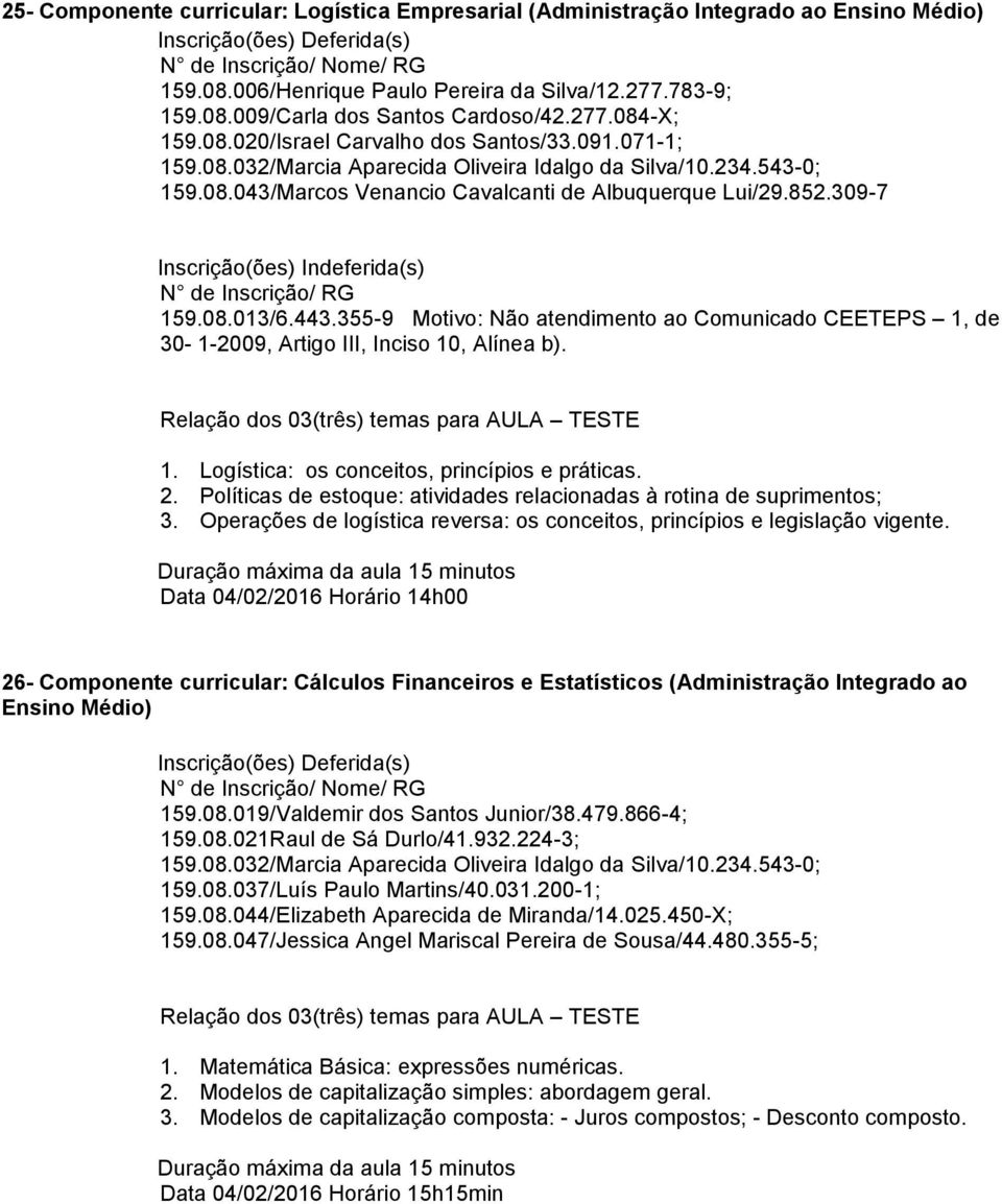 355-9 Motivo: Não atendimento ao Comunicado CEETEPS 1, de 30-1-2009, Artigo III, Inciso 10, Alínea b). 1. Logística: os conceitos, princípios e práticas. 2.