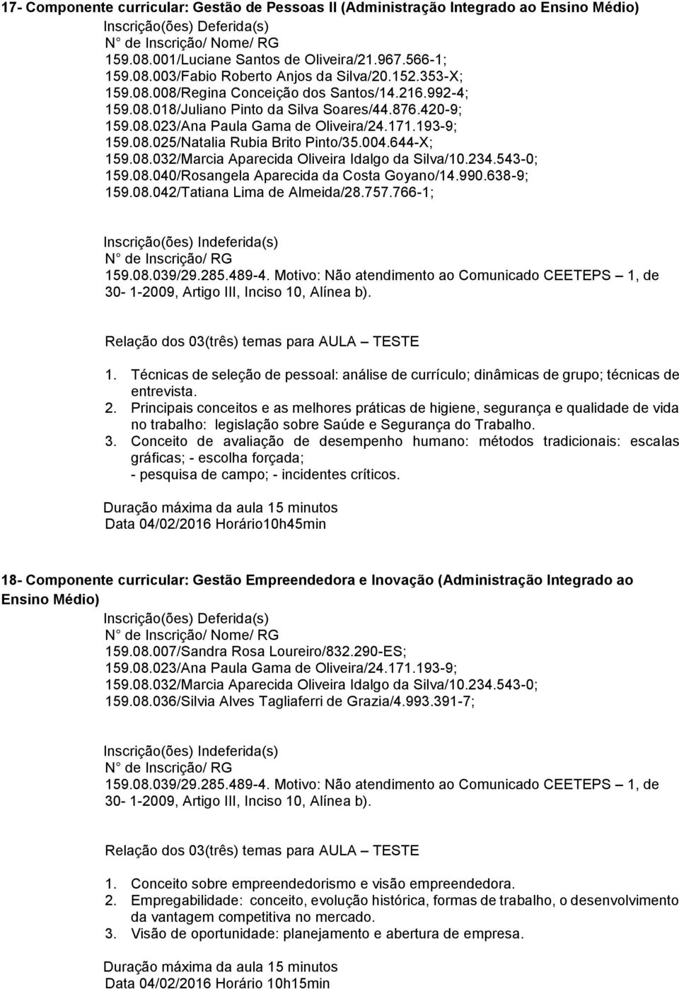 990.638-9; 159.08.042/Tatiana Lima de Almeida/28.757.766-1; Inscrição(ões) Indeferida(s) N de Inscrição/ RG 159.08.039/29.285.489-4.