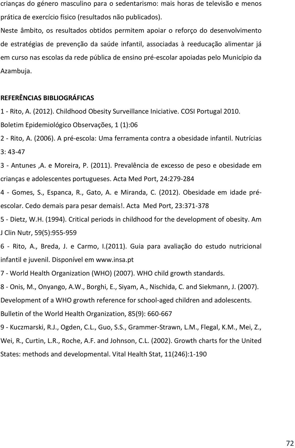 pública de ensino pré-escolar apoiadas pelo Município da Azambuja. REFERÊNCIAS BIBLIOGRÁFICAS 1 - Rito, A. (2012). Childhood Obesity Surveillance Iniciative. COSI Portugal 2010.