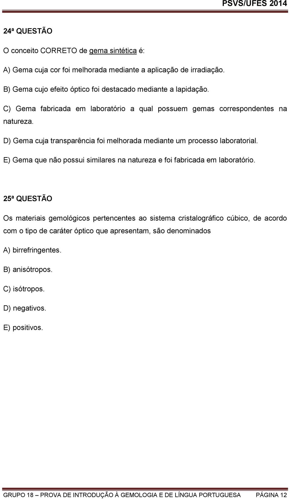 E) Gema que não possui similares na natureza e foi fabricada em laboratório.