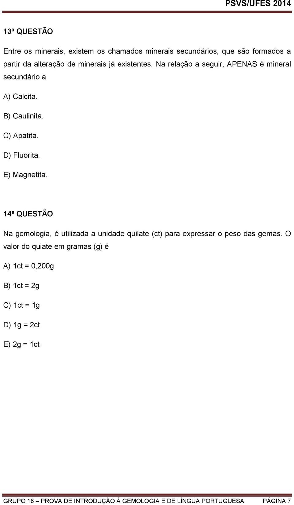 14ª QUESTÃO Na gemologia, é utilizada a unidade quilate (ct) para expressar o peso das gemas.