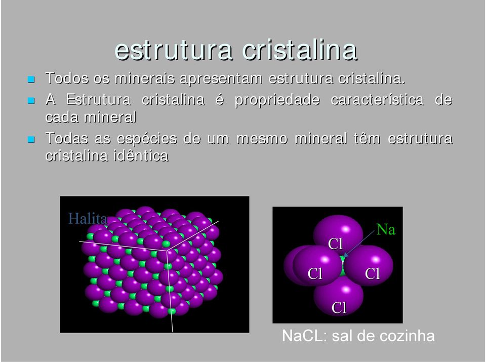 ! A Estrutura cristalina é propriedade característica de cada