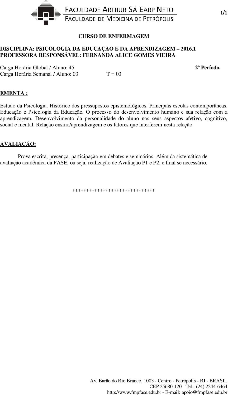 O processo do desenvolvimento humano e sua relação com a aprendizagem. Desenvolvimento da personalidade do aluno nos seus aspectos afetivo, cognitivo, social e mental.