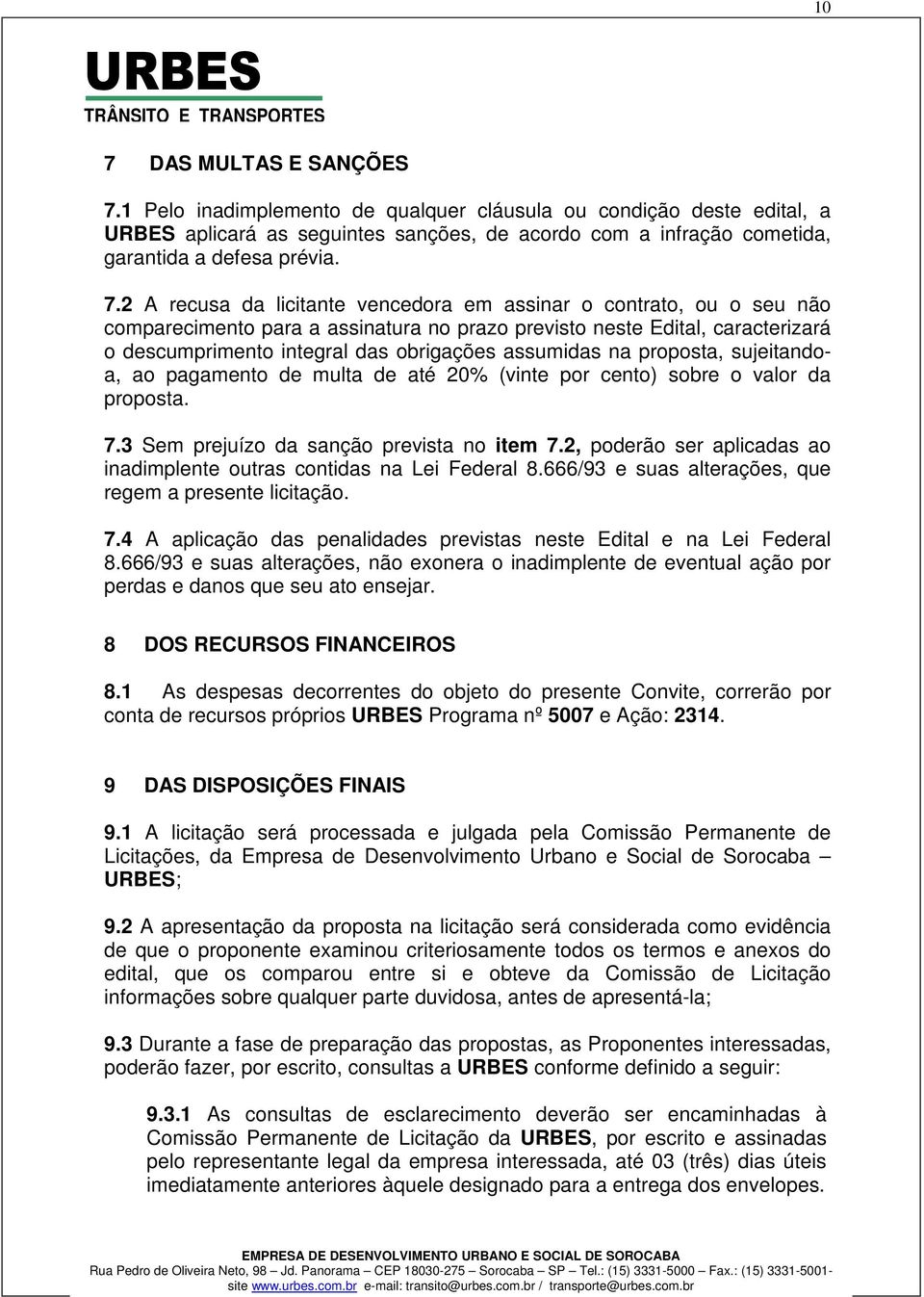 2 A recusa da licitante vencedora em assinar o contrato, ou o seu não comparecimento para a assinatura no prazo previsto neste Edital, caracterizará o descumprimento integral das obrigações assumidas