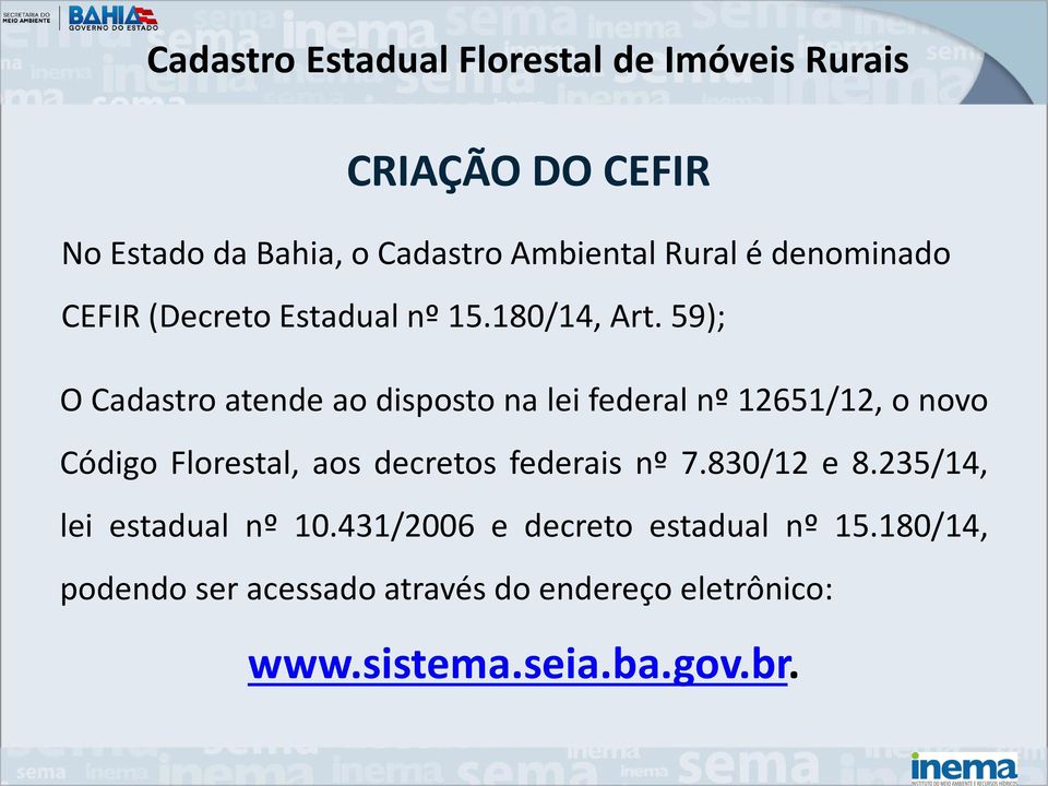 59); O Cadastro atende ao disposto na lei federal nº 12651/12, o novo Código Florestal, aos decretos federais