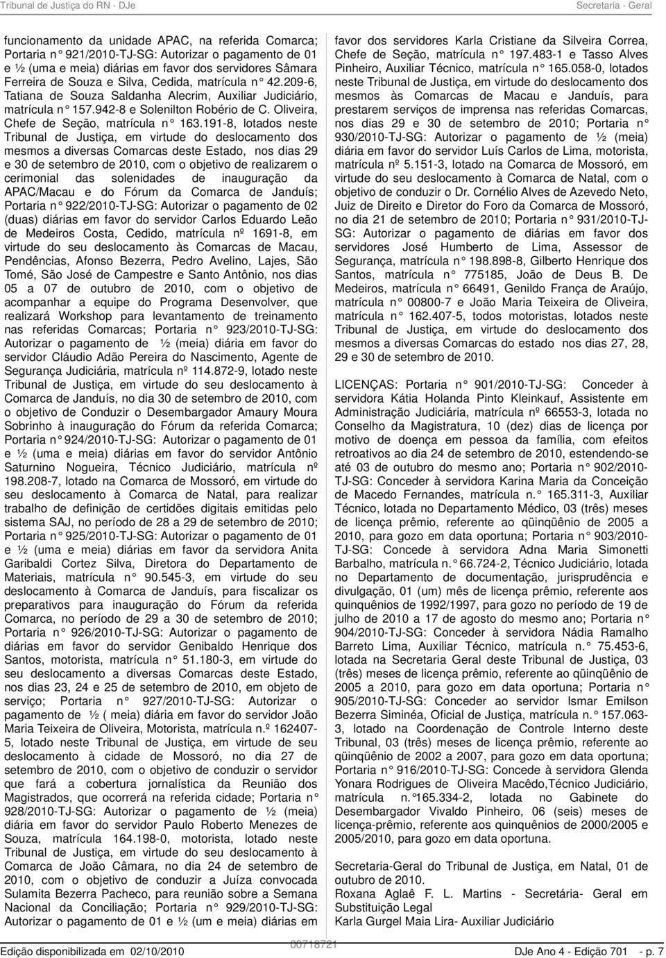 191-8, lotados neste Tribunal de Justiça, em virtude do deslocamento dos mesmos a diversas Comarcas deste Estado, nos dias 29 e 30 de setembro de 2010, com o objetivo de realizarem o cerimonial das