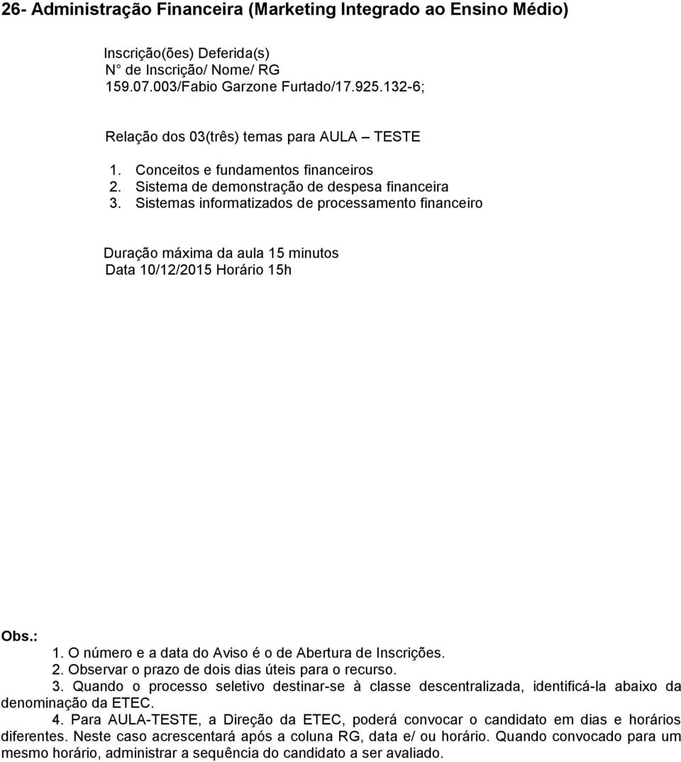 O número e a data do Aviso é o de Abertura de Inscrições. 2. Observar o prazo de dois dias úteis para o recurso. 3.