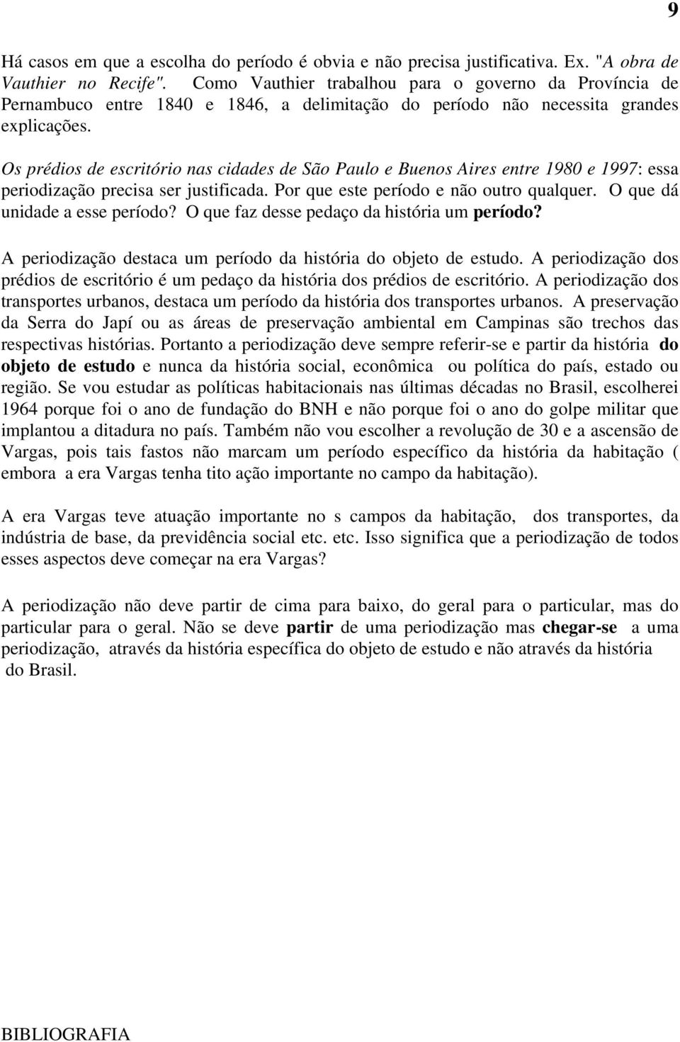 Os prédios de escritório nas cidades de São Paulo e Buenos Aires entre 1980 e 1997: essa periodização precisa ser justificada. Por que este período e não outro qualquer.