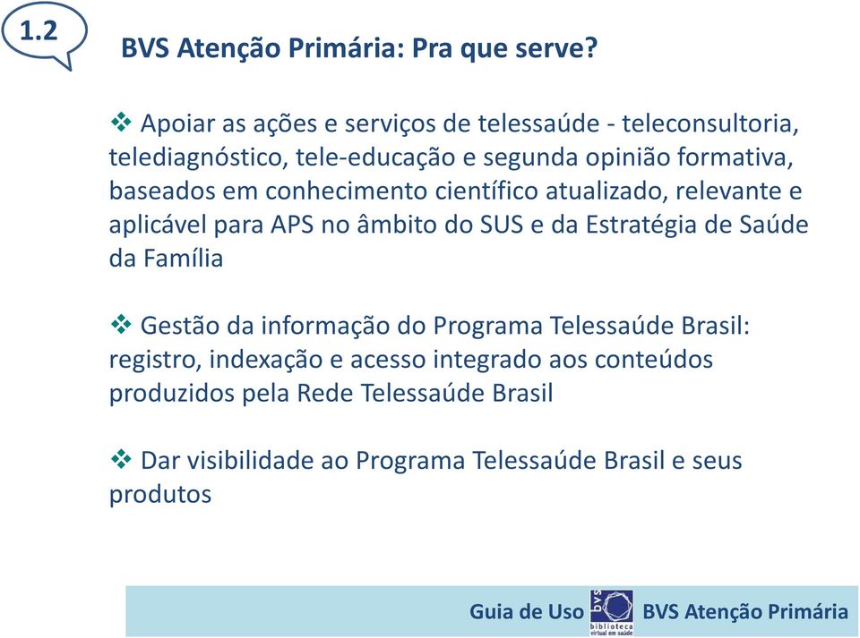 baseados em conhecimento científico atualizado, relevante e aplicável para APS no âmbito do SUS e da Estratégia de Saúde da