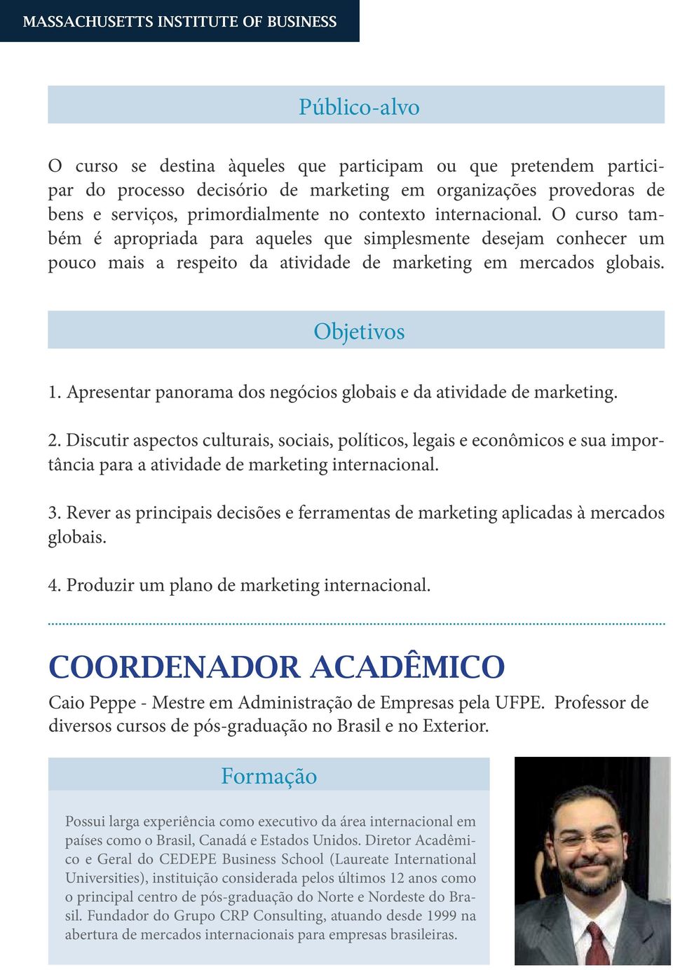 Apresentar panorama dos negócios globais e da atividade de marketing. 2.