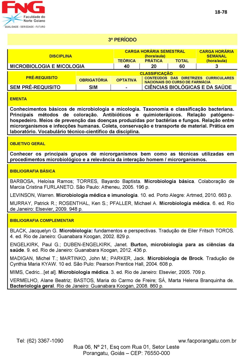 Relação entre microrganismos e infecções humanas. Coleta, conservação e transporte de material. Prática em laboratório. Vocabulário técnico-científico da disciplina.