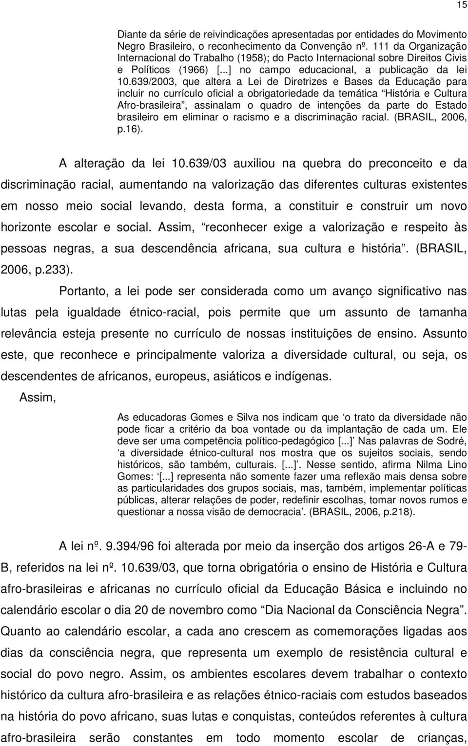 639/2003, que altera a Lei de Diretrizes e Bases da Educação para incluir no currículo oficial a obrigatoriedade da temática História e Cultura Afro-brasileira, assinalam o quadro de intenções da