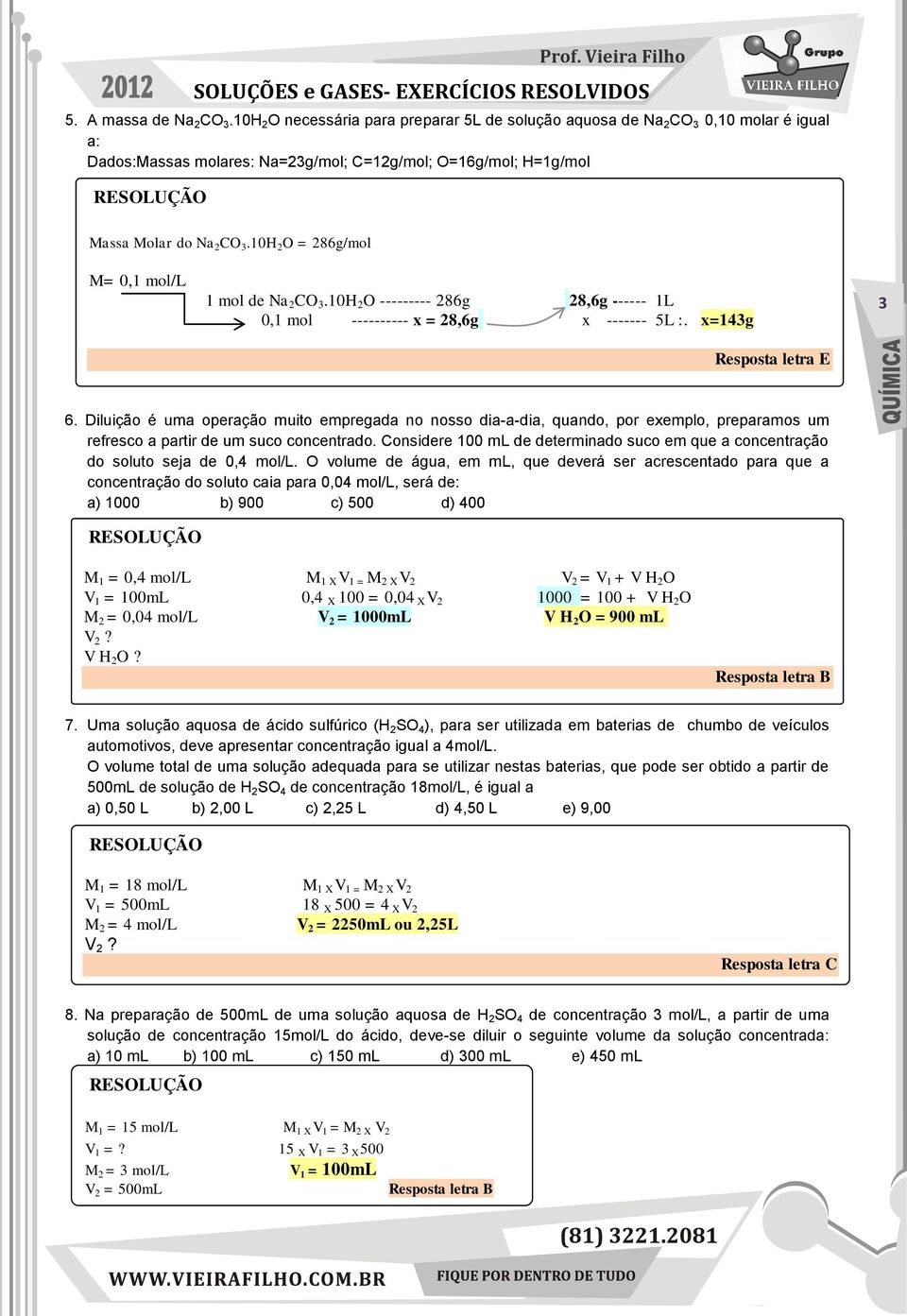 0 O --------- 86g 8,6g ------ L 0, mol ---------- x = 8,6g x ------- 5L :. x=4g Resposta letra E 6.